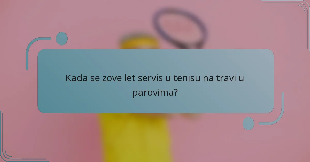 Kada se zove let servis u tenisu na travi u parovima?