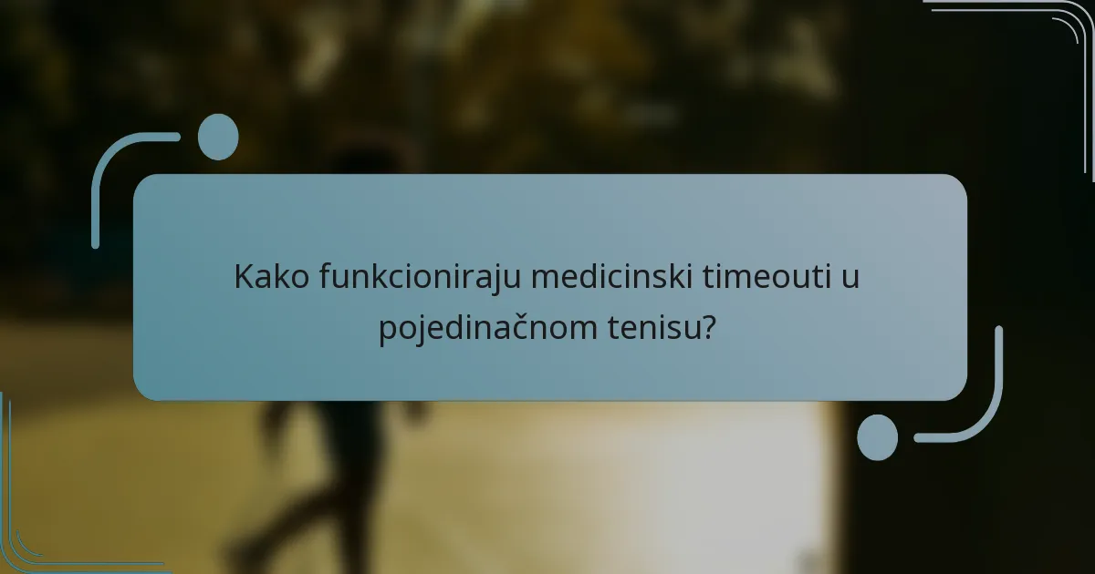 Kako funkcioniraju medicinski timeouti u pojedinačnom tenisu?