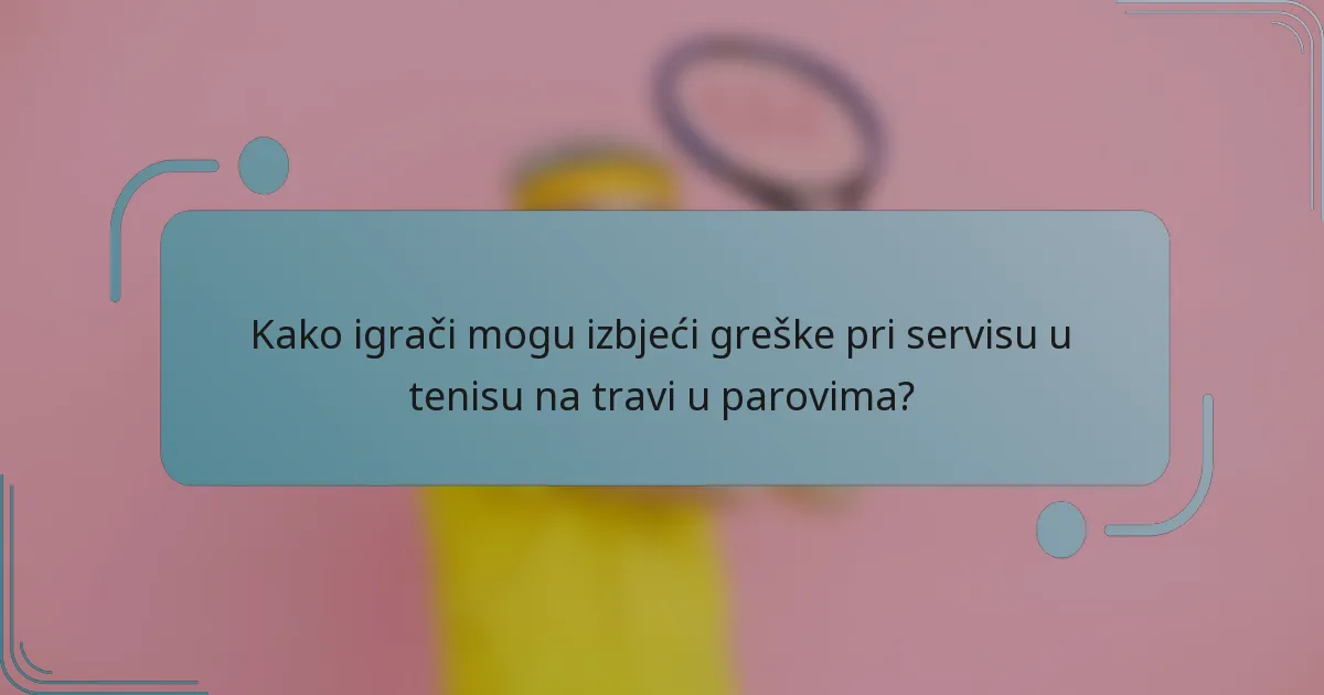 Kako igrači mogu izbjeći greške pri servisu u tenisu na travi u parovima?