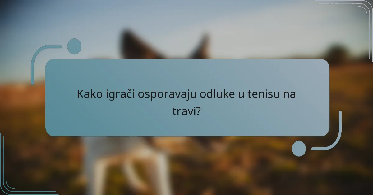 Kako igrači osporavaju odluke u tenisu na travi?