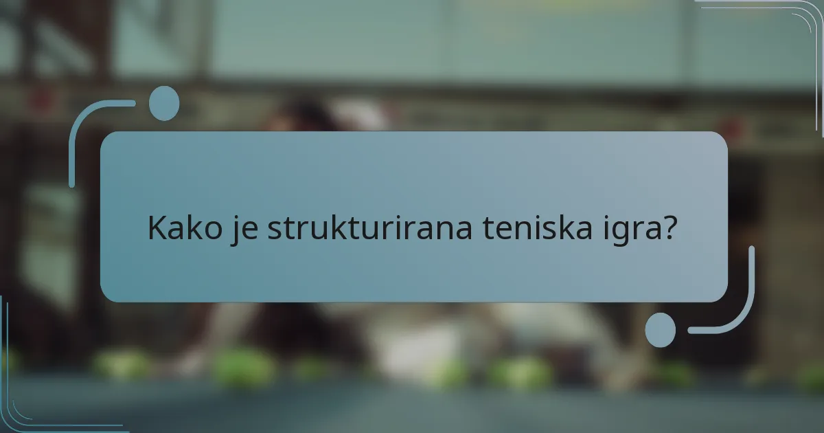 Kako je strukturirana teniska igra?