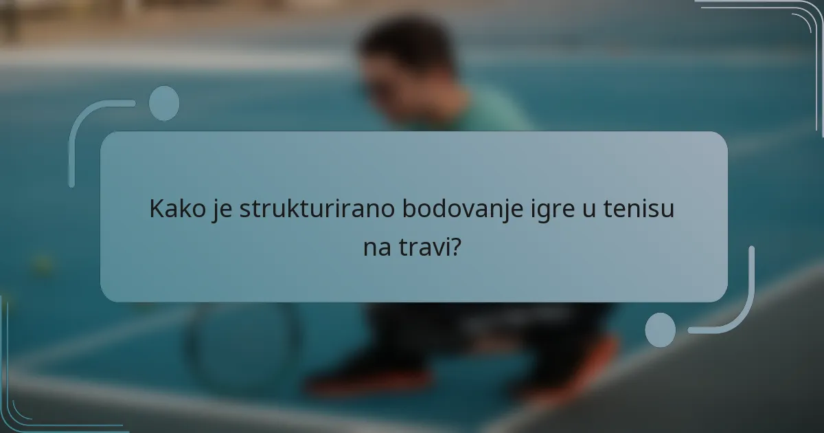 Kako je strukturirano bodovanje igre u tenisu na travi?