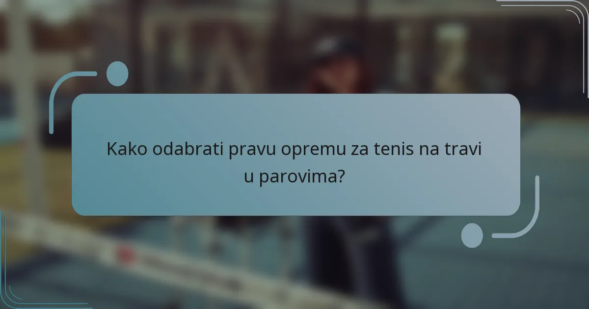 Kako odabrati pravu opremu za tenis na travi u parovima?