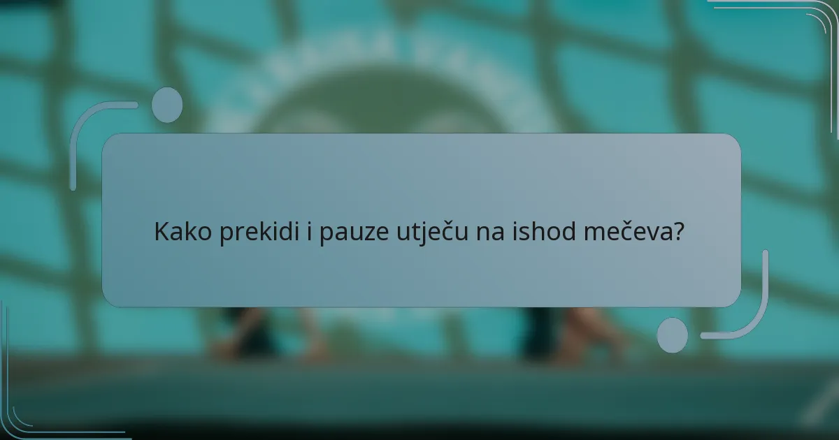 Kako prekidi i pauze utječu na ishod mečeva?