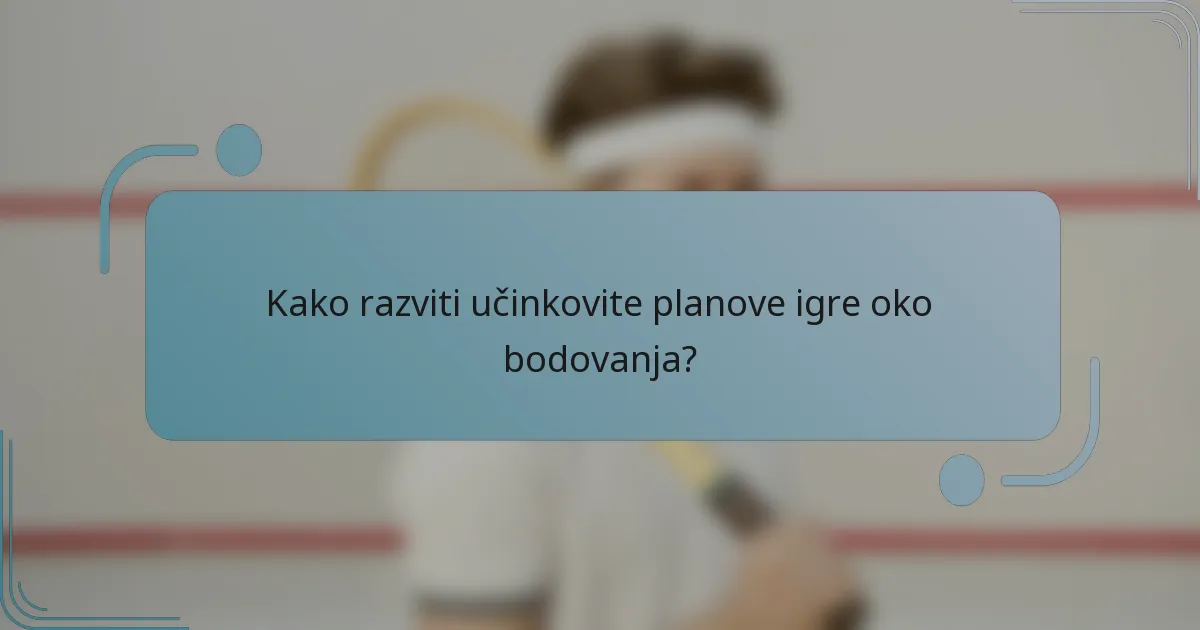 Kako razviti učinkovite planove igre oko bodovanja?