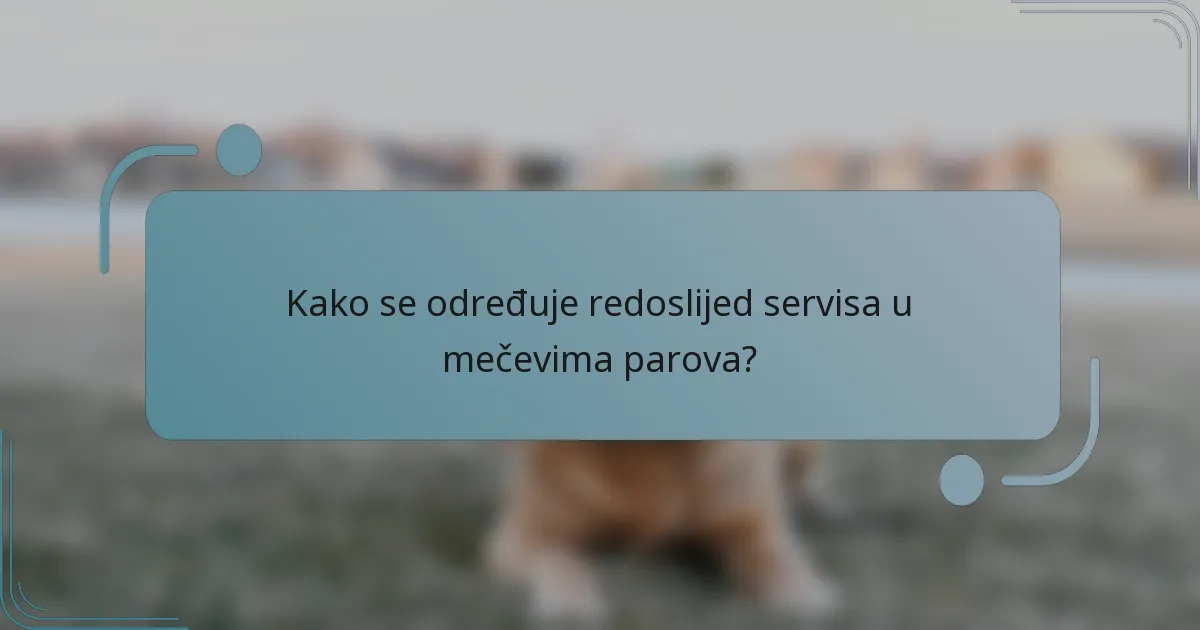 Kako se određuje redoslijed servisa u mečevima parova?