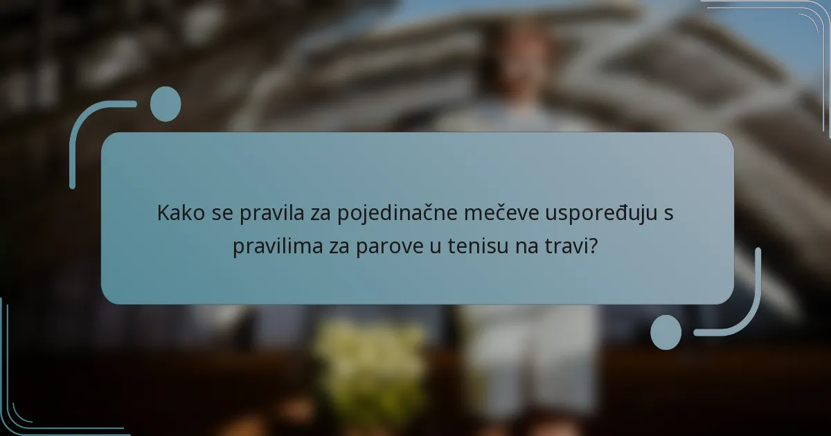 Kako se pravila za pojedinačne mečeve uspoređuju s pravilima za parove u tenisu na travi?