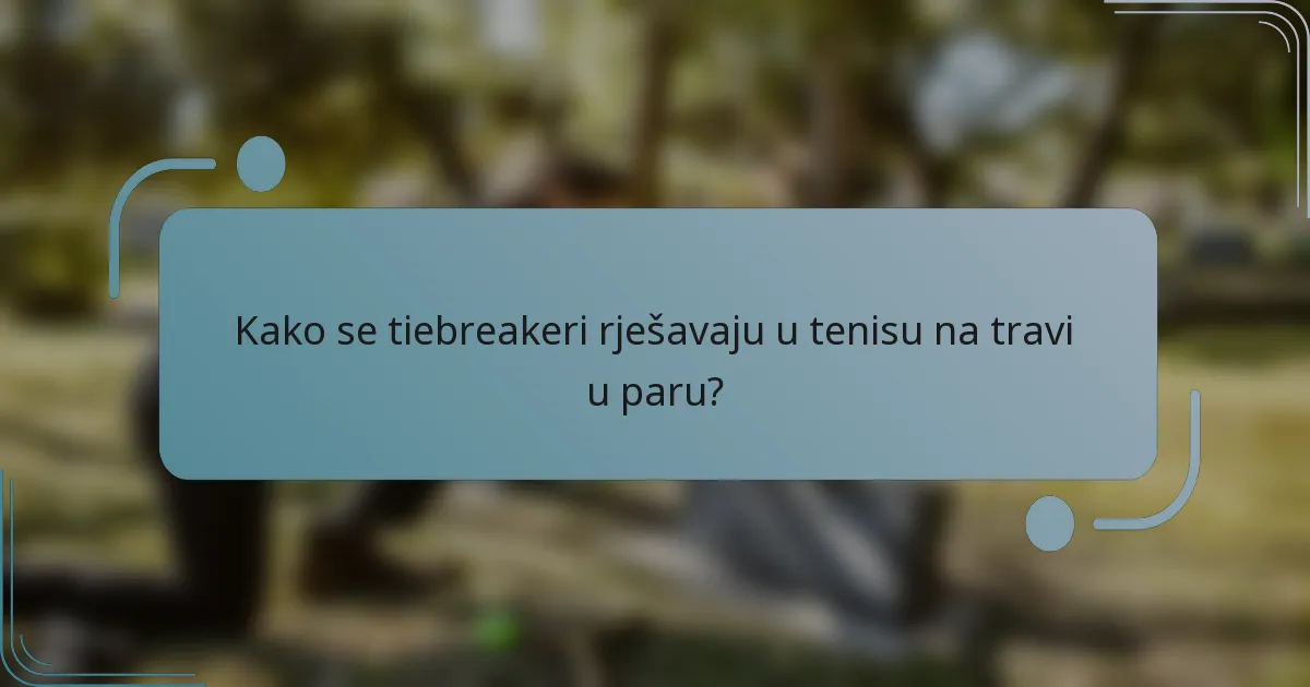 Kako se tiebreakeri rješavaju u tenisu na travi u paru?
