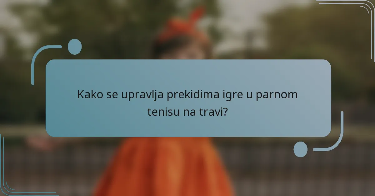 Kako se upravlja prekidima igre u parnom tenisu na travi?