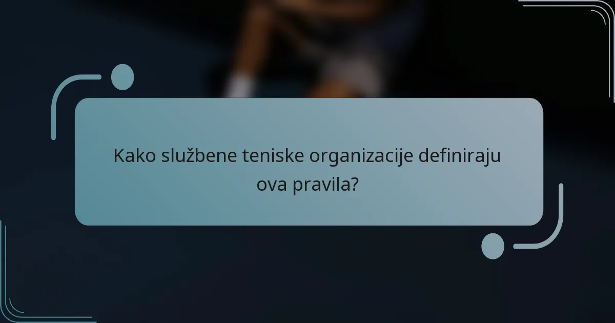 Kako službene teniske organizacije definiraju ova pravila?