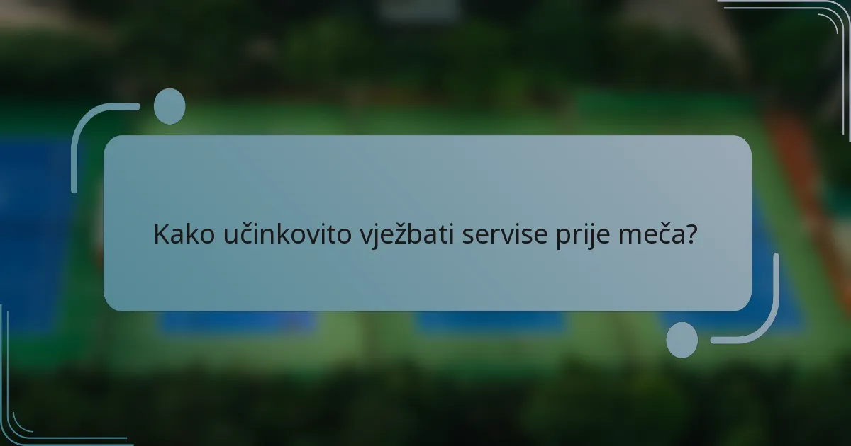 Kako učinkovito vježbati servise prije meča?
