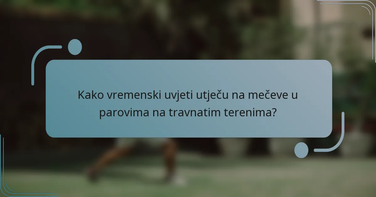 Kako vremenski uvjeti utječu na mečeve u parovima na travnatim terenima?