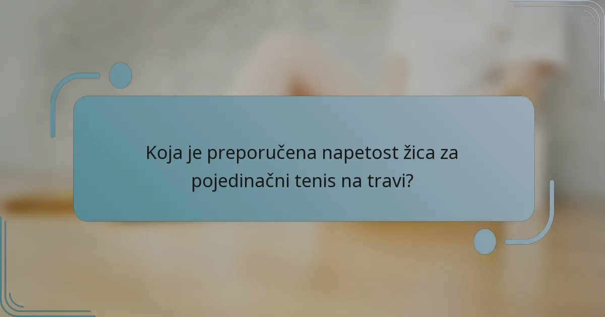 Koja je preporučena napetost žica za pojedinačni tenis na travi?
