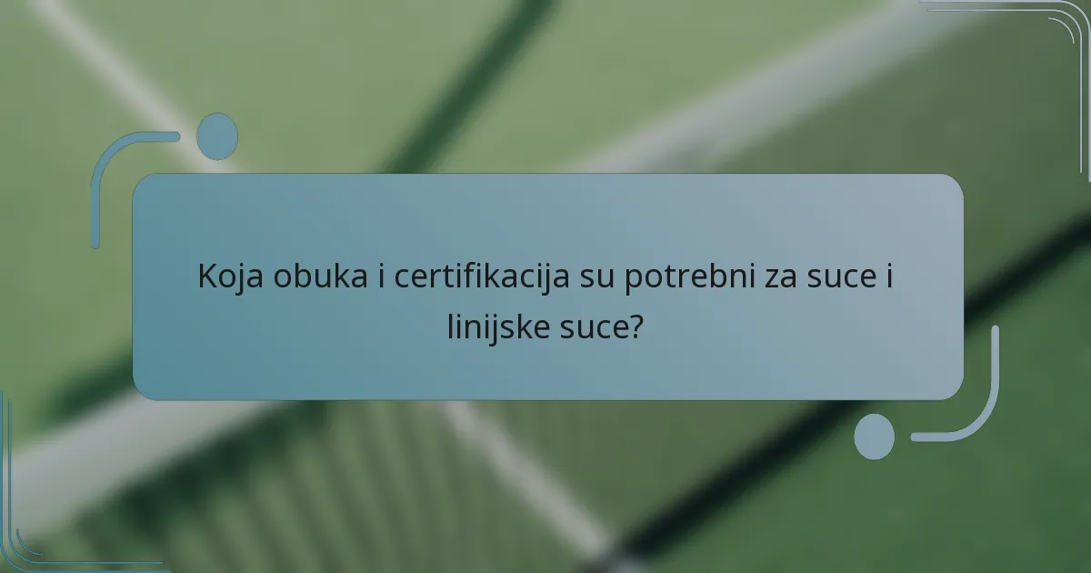 Koja obuka i certifikacija su potrebni za suce i linijske suce?
