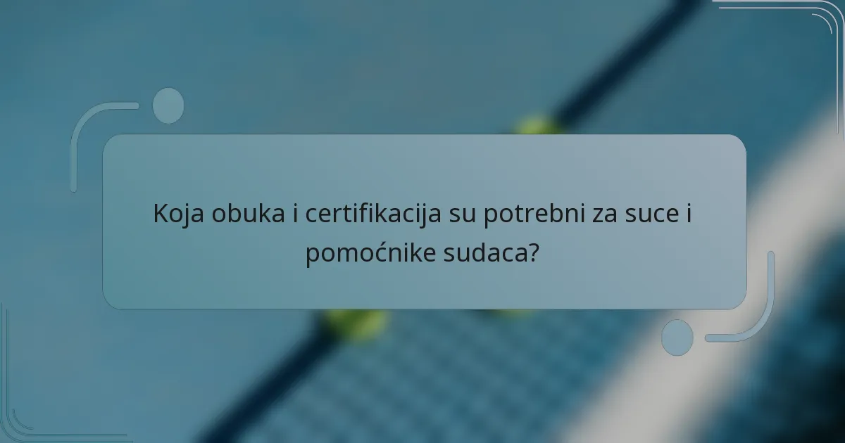 Koja obuka i certifikacija su potrebni za suce i pomoćnike sudaca?