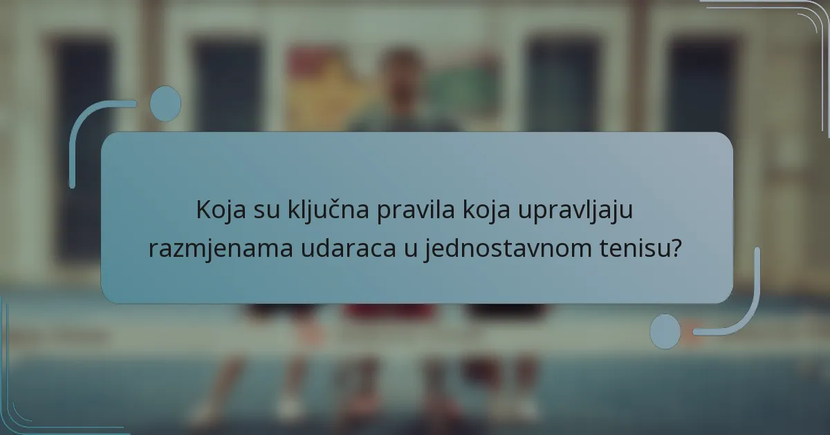 Koja su ključna pravila koja upravljaju razmjenama udaraca u jednostavnom tenisu?