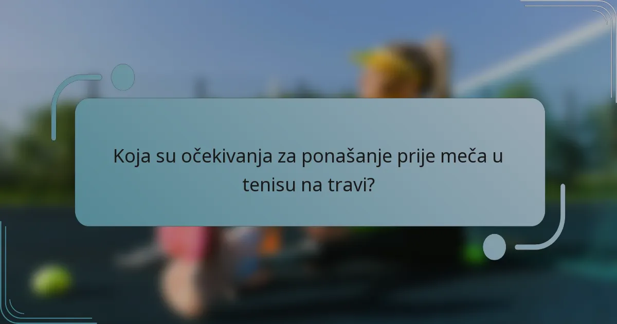 Koja su očekivanja za ponašanje prije meča u tenisu na travi?