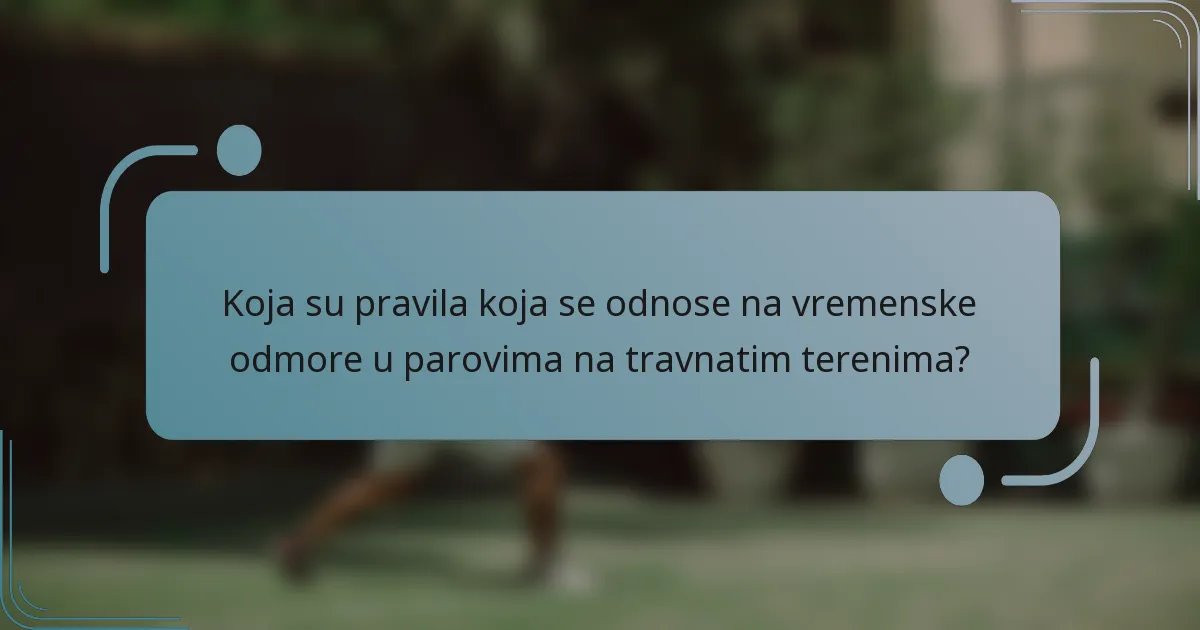Koja su pravila koja se odnose na vremenske odmore u parovima na travnatim terenima?