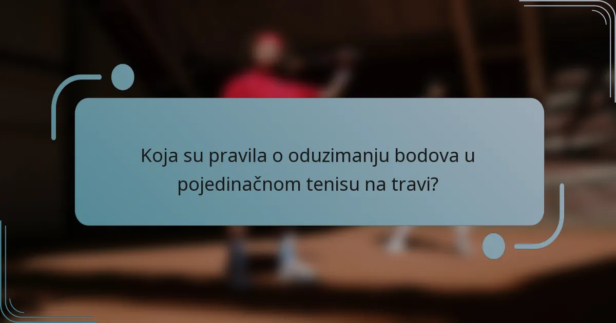 Koja su pravila o oduzimanju bodova u pojedinačnom tenisu na travi?