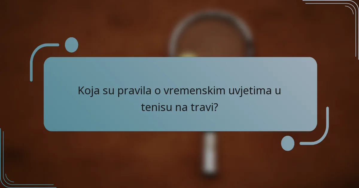 Koja su pravila o vremenskim uvjetima u tenisu na travi?