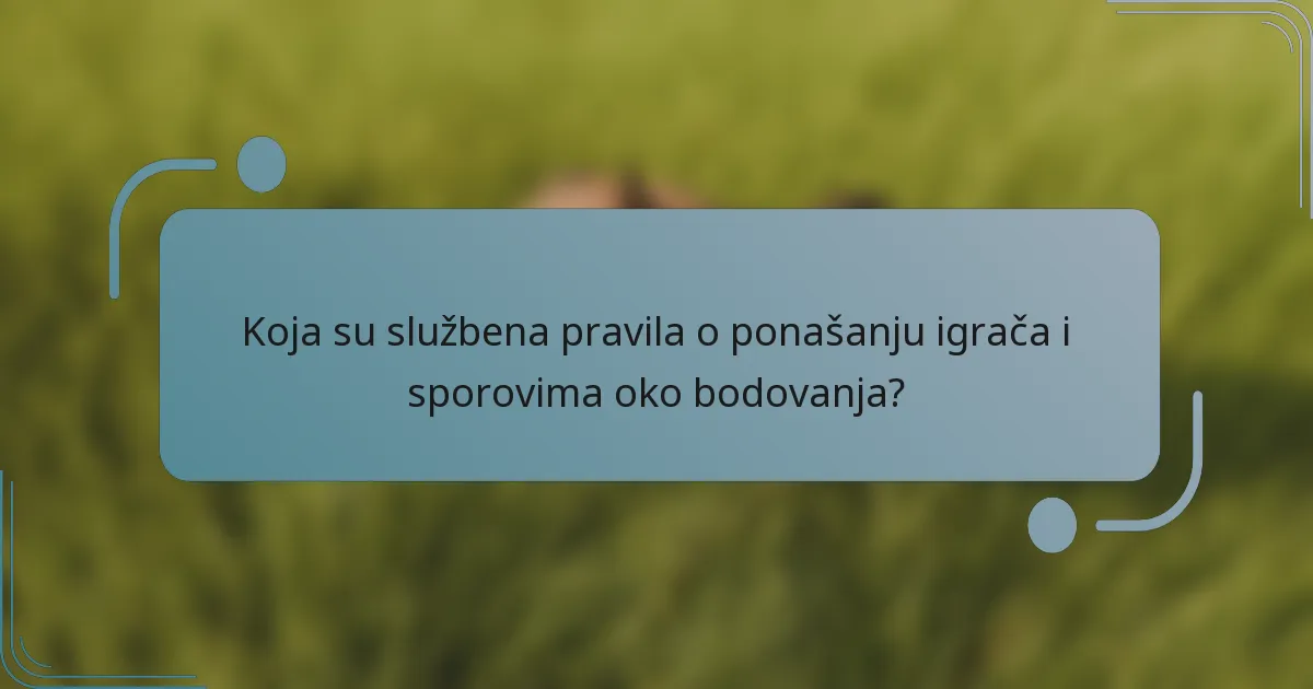 Koja su službena pravila o ponašanju igrača i sporovima oko bodovanja?