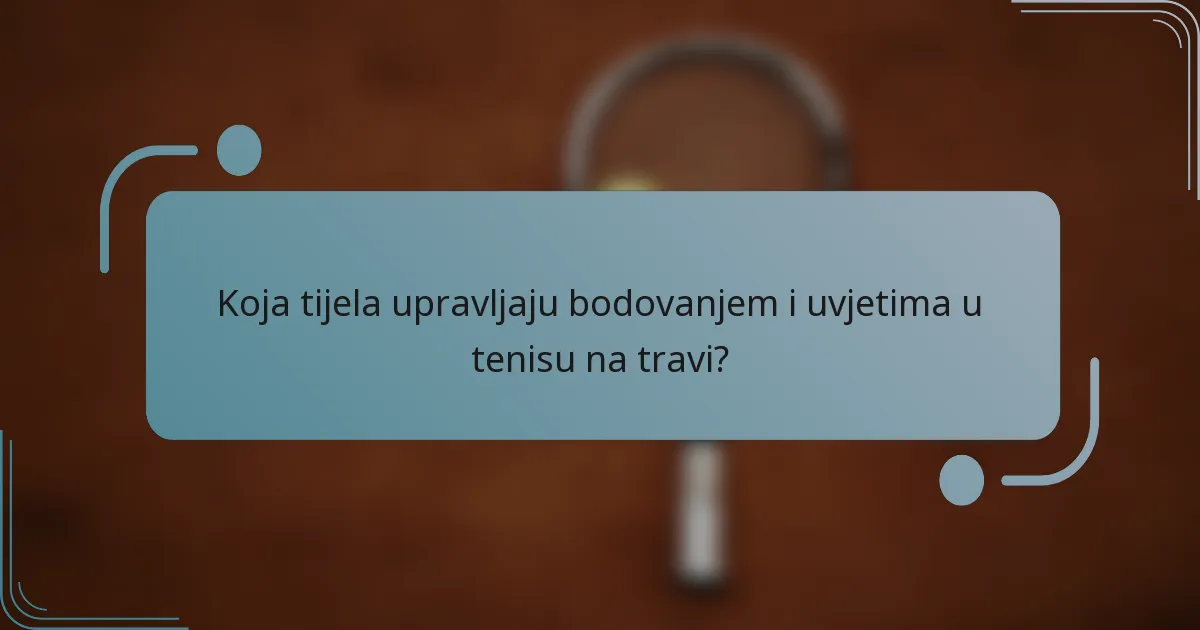 Koja tijela upravljaju bodovanjem i uvjetima u tenisu na travi?