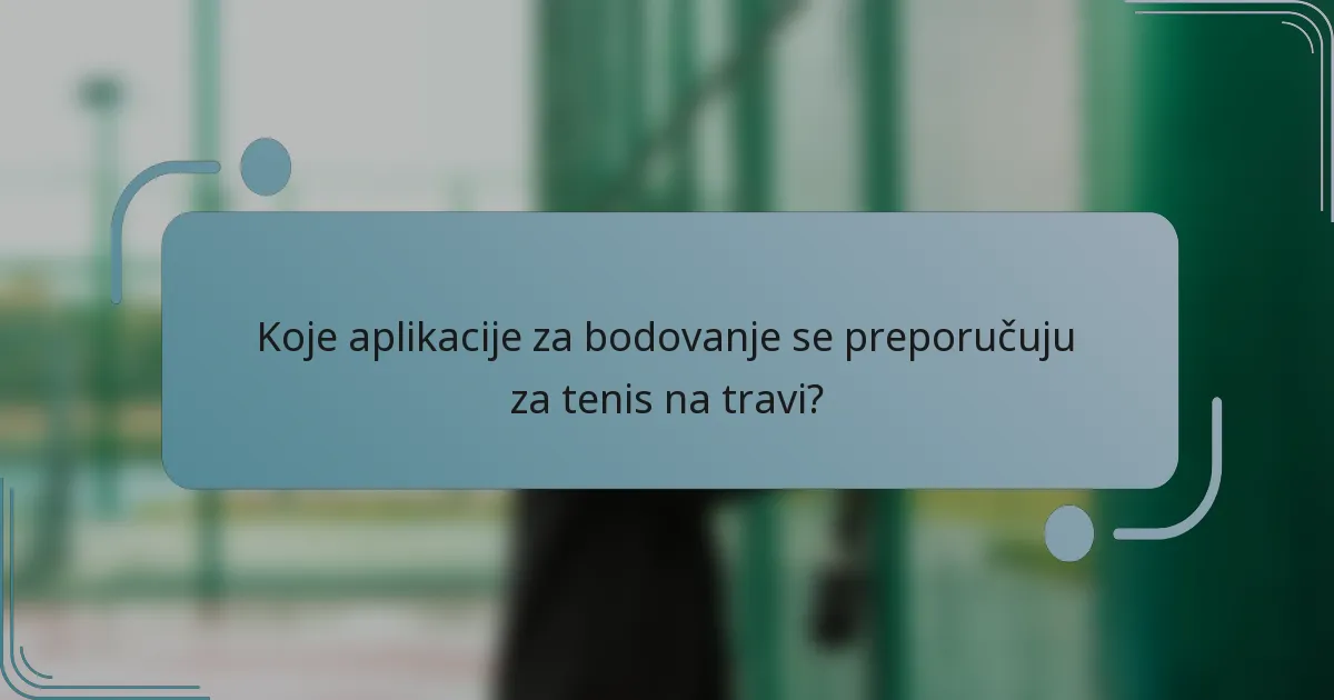 Koje aplikacije za bodovanje se preporučuju za tenis na travi?