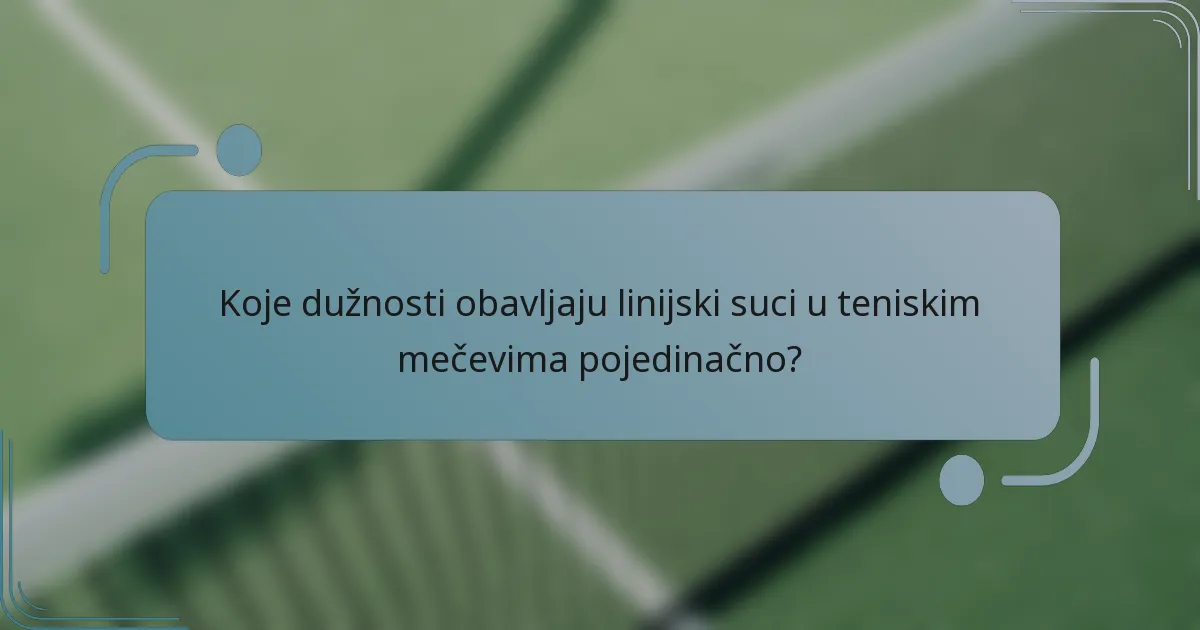 Koje dužnosti obavljaju linijski suci u teniskim mečevima pojedinačno?