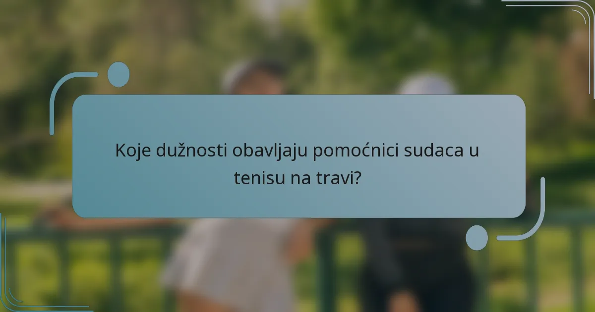 Koje dužnosti obavljaju pomoćnici sudaca u tenisu na travi?