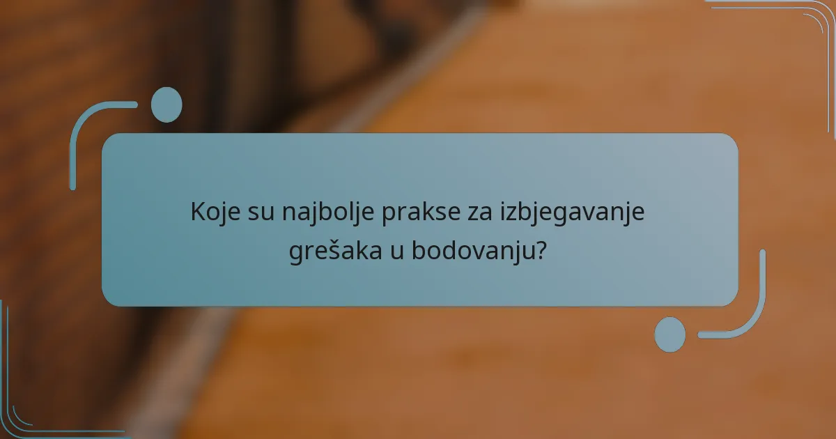 Koje su najbolje prakse za izbjegavanje grešaka u bodovanju?
