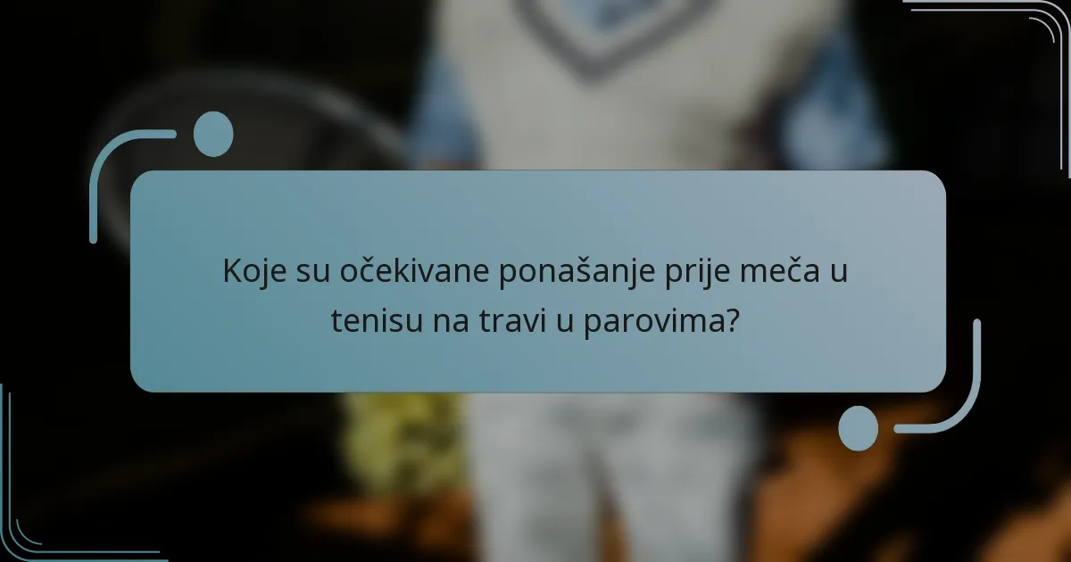 Koje su očekivane ponašanje prije meča u tenisu na travi u parovima?