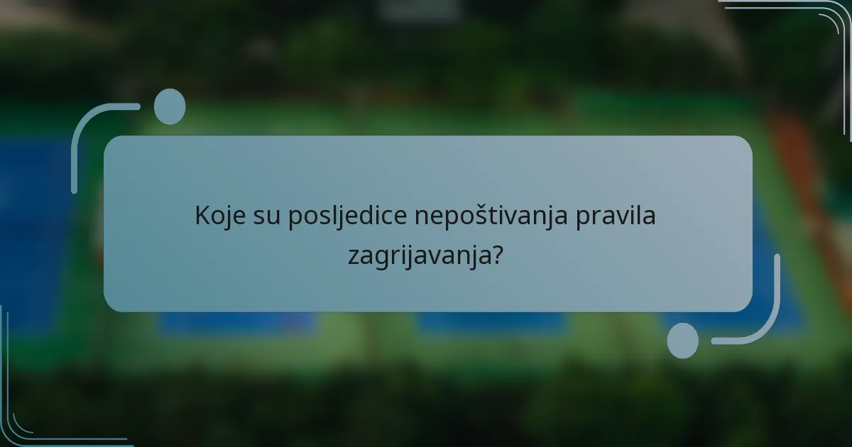 Koje su posljedice nepoštivanja pravila zagrijavanja?