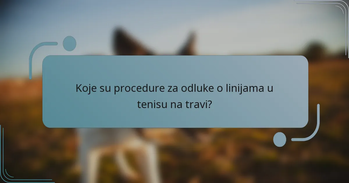 Koje su procedure za odluke o linijama u tenisu na travi?