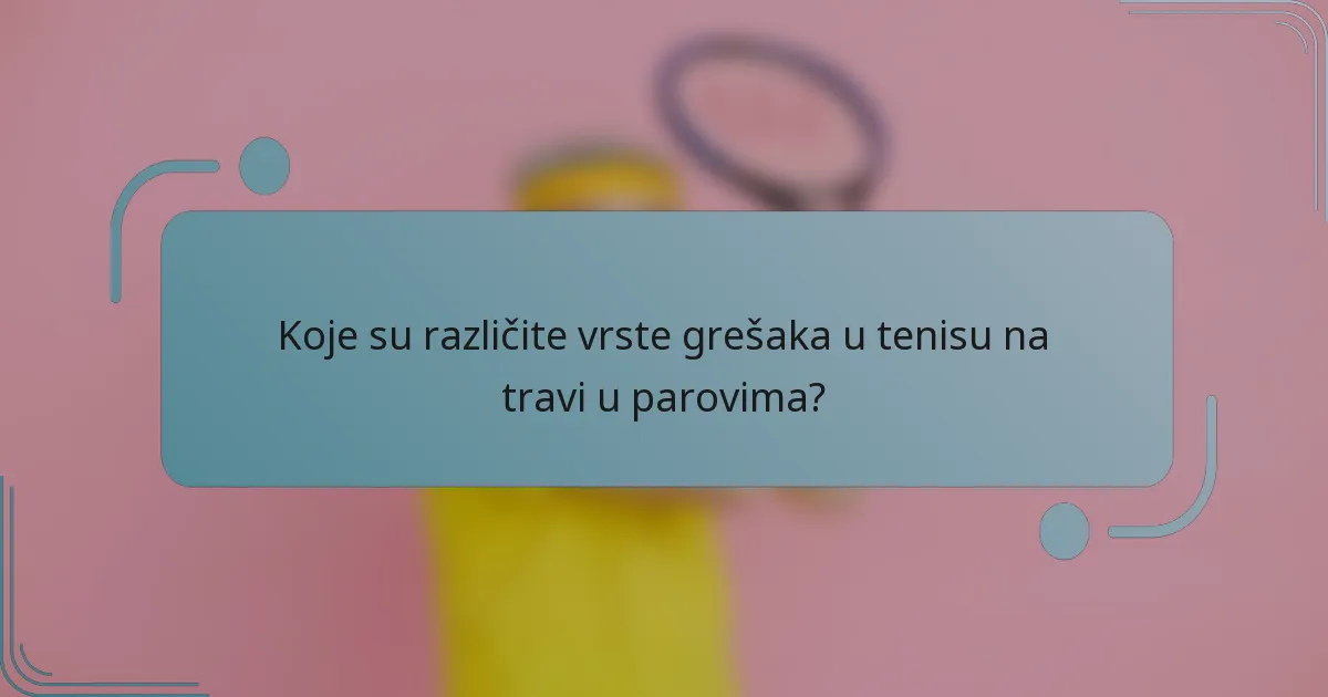 Koje su različite vrste grešaka u tenisu na travi u parovima?