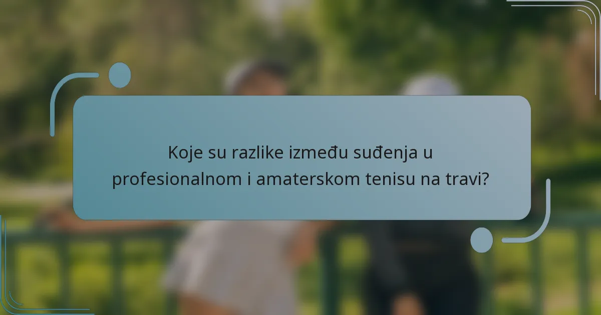 Koje su razlike između suđenja u profesionalnom i amaterskom tenisu na travi?
