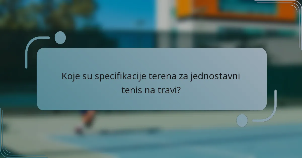 Koje su specifikacije terena za jednostavni tenis na travi?