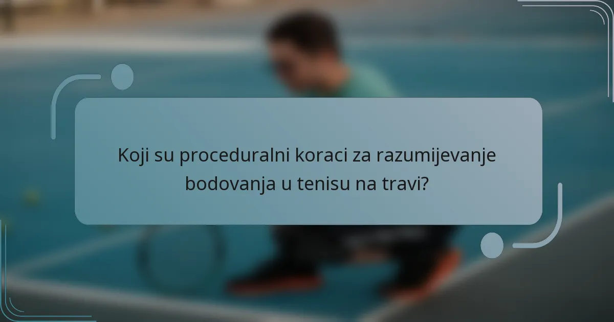 Koji su proceduralni koraci za razumijevanje bodovanja u tenisu na travi?