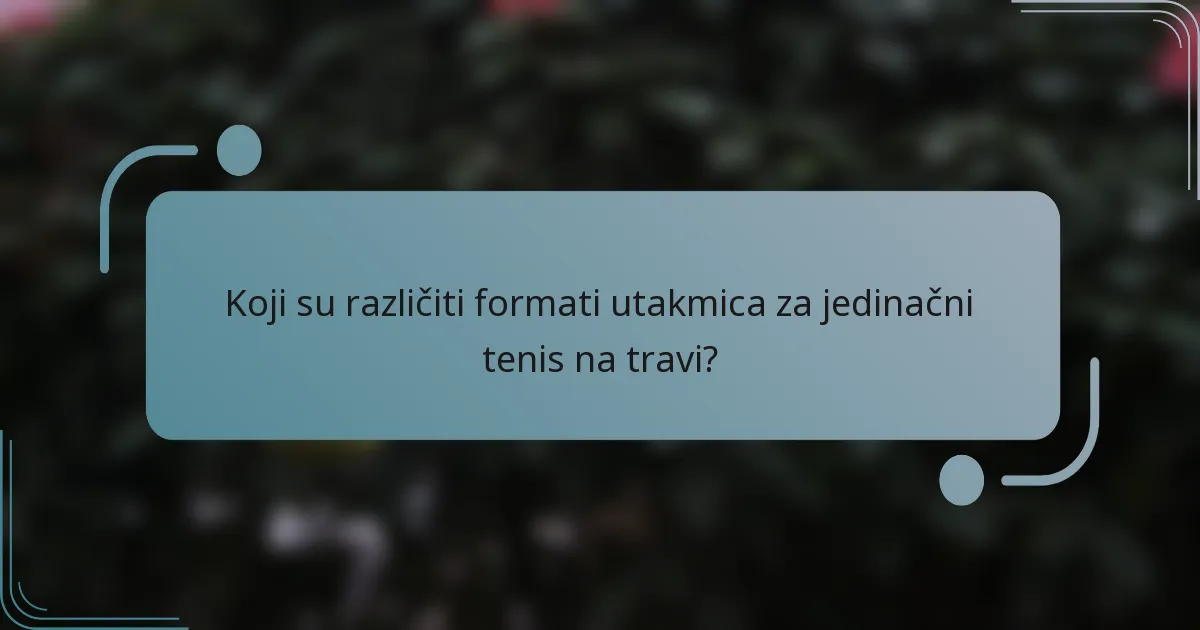 Koji su različiti formati utakmica za jedinačni tenis na travi?
