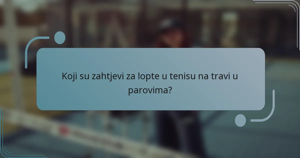 Koji su zahtjevi za lopte u tenisu na travi u parovima?