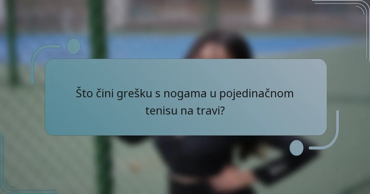 Što čini grešku s nogama u pojedinačnom tenisu na travi?